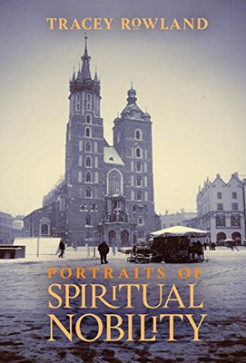 Portraits Of Spiritual Nobility: Chivalry, Christendom, And Catholic Culture - 9781621384472