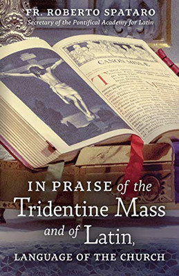 In Praise Of The Tridentine Mass And Of Latin, Language Of The Church - 9781621384618