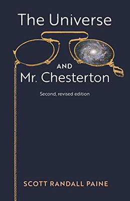 The Universe And Mr. Chesterton (Second, Revised Edition) - 9781621384809