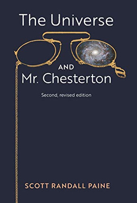 The Universe And Mr. Chesterton (Second, Revised Edition) - 9781621384816
