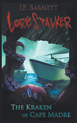 The Kraken Of Cape Madre: A Creature Feature Horror Suspense (Lorestalker)