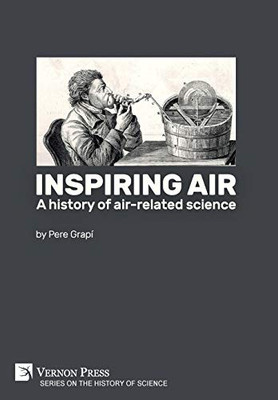 Inspiring Air: A History Of Air-Related Science (History Of Science) - 9781622736140