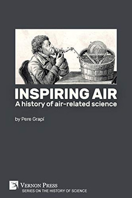 Inspiring Air: A History Of Air-Related Science (History Of Science) - 9781622737383