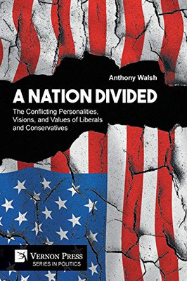 A Nation Divided: The Conflicting Personalities, Visions, And Values Of Liberals And Conservatives (Politics) - 9781622737789