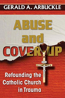 Abuse And Cover-Up: Refounding The Catholic Church In Trauma