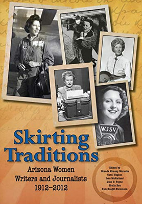 Skirting Traditions: Arizona Women Writers And Journalists 1912-2012