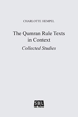 The Qumran Rule Texts In Context: Collected Studies (Texts And Studies In Ancient Judaism)
