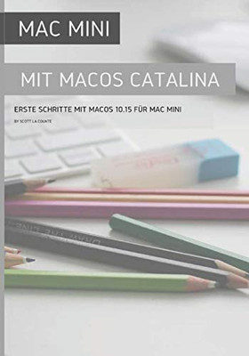 Mac Mini Mit Macos Catalina: Erste Schritte Mit Macos 10.15 Für Mac Mini (German Edition)