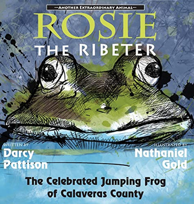 Rosie The Ribeter: The Celebrated Jumping Frog Of Calaveras County