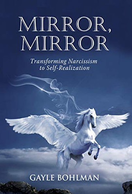 Mirror, Mirror: Transforming Narcissism To Self-Realization - 9781630517052