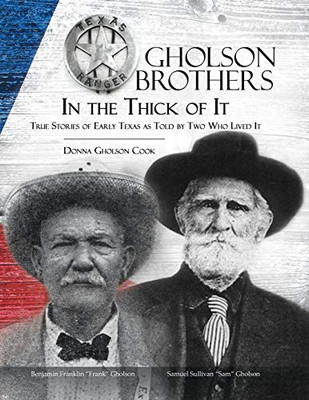 Gholson Brothers In The Thick Of It: True Stories Of Early Texas As Told By Two Who Lived It - 9781631320729