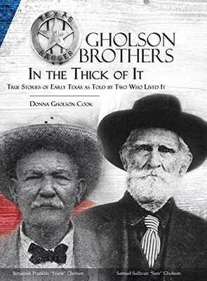 Gholson Brothers In The Thick Of It: True Stories Of Early Texas As Told By Two Who Lived It - 9781631320736
