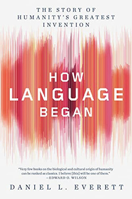 How Language Began: The Story Of Humanity'S Greatest Invention