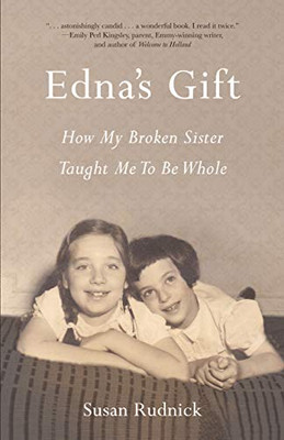 Edna'S Gift: How My Broken Sister Taught Me To Be Whole