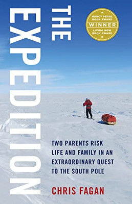 The Expedition: Two Parents Risk Life And Family In An Extraordinary Quest To The South Pole