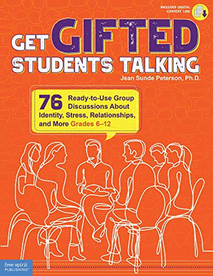 Get Gifted Students Talking: 76 Ready-To-Use Group Discussions About Identity, Stress, Relationships, And More (Grades 612) (Free Spirit Professional)