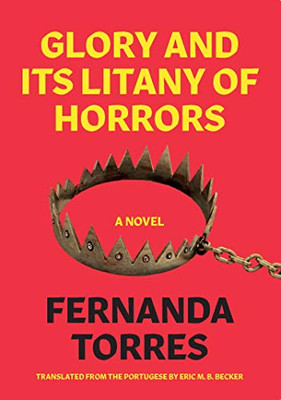 Glory And Its Litany Of Horrors: A Novel