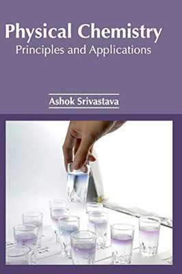 Physical Chemistry: Principles And Applications