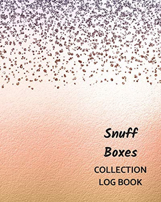 Snuff Boxes Collection Log Book: Keep Track Your Collectables ( 60 Sections For Management Your Personal Collection ) - 125 Pages , 8x10 Inches, Paperback