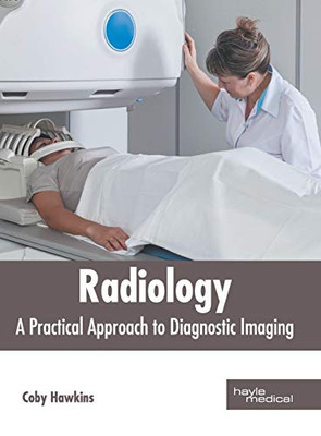 Radiology: A Practical Approach To Diagnostic Imaging
