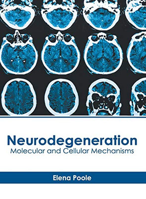 Neurodegeneration: Molecular And Cellular Mechanisms