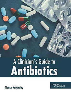 A Clinician'S Guide To Antibiotics