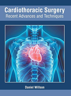 Cardiothoracic Surgery: Recent Advances And Techniques