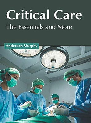 Critical Care: The Essentials And More