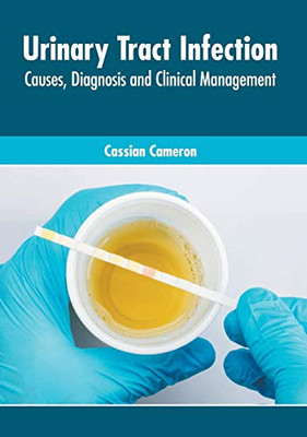 Urinary Tract Infection: Causes, Diagnosis And Clinical Management