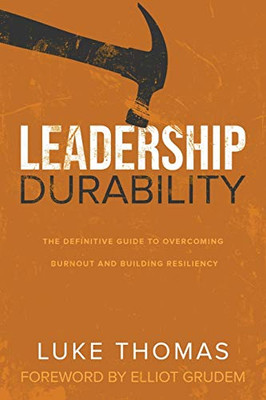 Leadership Durability: The Definitive Guide To Overcoming Burnout And Building Resiliency - 9781632962959