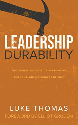 Leadership Durability: The Definitive Guide To Overcoming Burnout And Building Resiliency - 9781632962966
