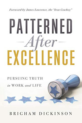 Patterned After Excellence: Pursuing Truth In Work And Life