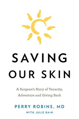 Saving Our Skin: A SurgeonS Story Of Tenacity, Adventure And Giving Back