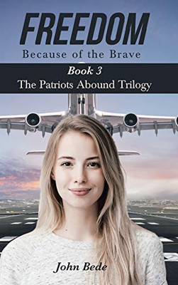 Freedom Because Of The Brave: Book 3 The Patriots Abound Trilogy - 9781633388413