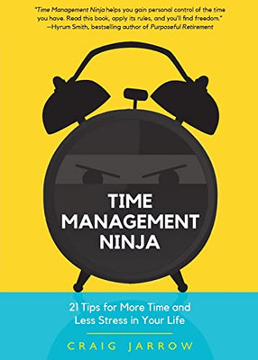 Time Management Ninja: 21 Rules For More Time And Less Stress In Your Life (Efficient Time Management, Reduce Stress)