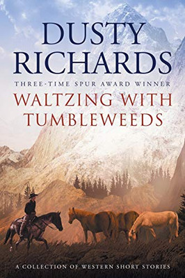 Waltzing With Tumbleweeds: A Collection Of Western Short Stories - 9781633733787