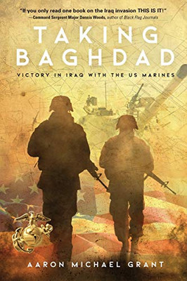Taking Baghdad: Victory In Iraq With The Us Marines - 9781633937918
