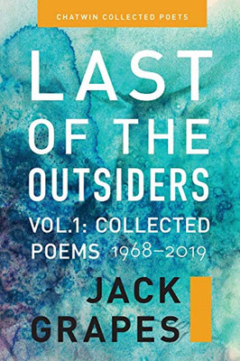 Last Of The Outsiders: Volume 1: The Collected Poems, 1968-2019 (Chatwin Collected Poets)