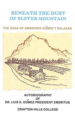 Beneath The Dust Of Slover Mountain: The Saga Of Ambrosio Gomez Y Salazar - 9781634988469