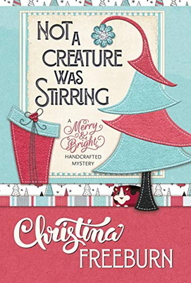 Not A Creature Was Stirring (Merry & Bright Handcrafted Mystery)