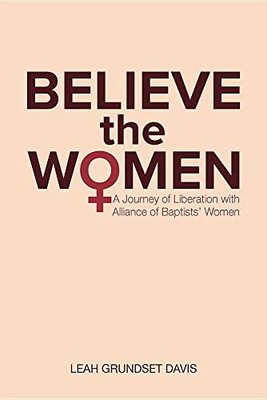 Believe The Women: A Journey Of Liberation With Alliance Of Baptists' Women
