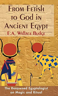 From Fetish To God In Ancient Egypt - 9781635617115
