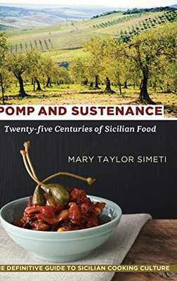 Pomp And Sustenance: Twenty-Five Centuries Of Sicilian Food - 9781635618518