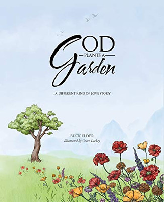 God Plants A Garden: A Different Kind Of Love Story - 9781635687668