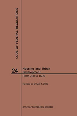 Code Of Federal Regulations Title 24, Housing And Urban Development, Parts 700-1699, 2019