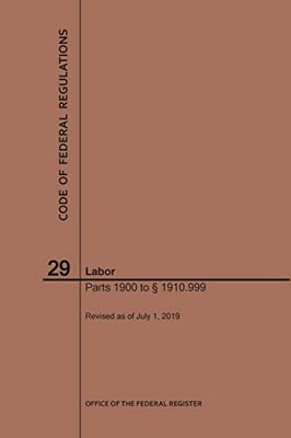 Code Of Federal Regulations Title 29, Labor, Parts 1900-1910(1900 To 1910. 999), 2019