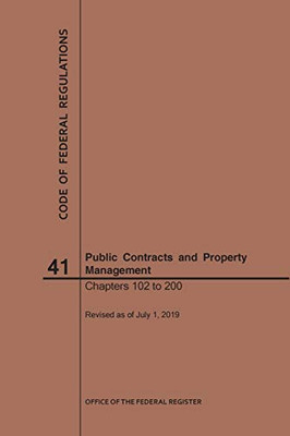 Code Of Federal Regulations Title 41, Public Contracts And Property Management, Parts 102-200, 2019