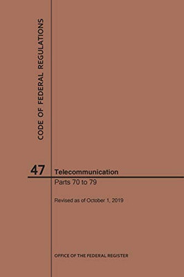 Code Of Federal Regulations Title 47, Telecommunication, Parts 70-79, 2019