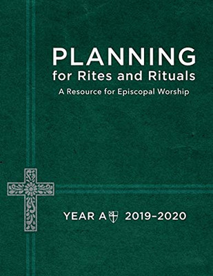 Planning For Rites And Rituals: A Resource For Episcopal Worship- Year A, 2019-2020