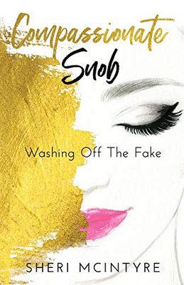 Compassionate Snob: Washing Off The Fake - 9781640853799